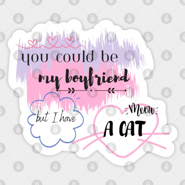 You could be my boyfriend but I have a cat Sticker by elumirel